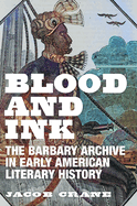 Blood and Ink: The Barbary Archive in Early American Literary History