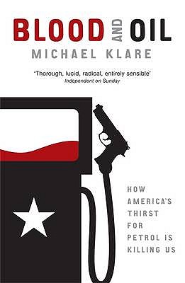 Blood and Oil: The Dangers and Consequences of America's Growing Petroleum Dependency - Klare, Michael
