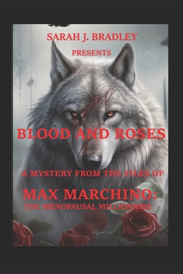 Blood and Roses: A Max Marchino Mystery - Bradley, Sarah J