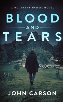 Blood and Tears: A Scottish Crime Thriller - Carson, John