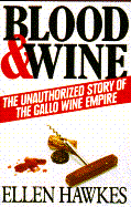 Blood and Wine: Unauthorized Story of the Gallo Wine Empire - Hawkes, Ellen