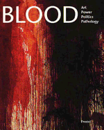 Blood: Art, Power, Politics, and Pathology