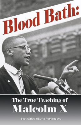 Blood Bath: The True Teachings Of Malcolm X Seldom Told - Muhammad, Elijah