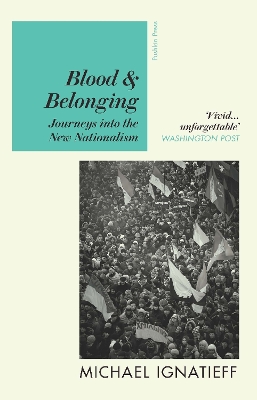 Blood & Belonging: Journeys into the New Nationalism - Ignatieff, Michael