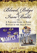 Blood, Bilge and Iron Balls: A Tabletop Game of Naval Battles in the Age of Sail