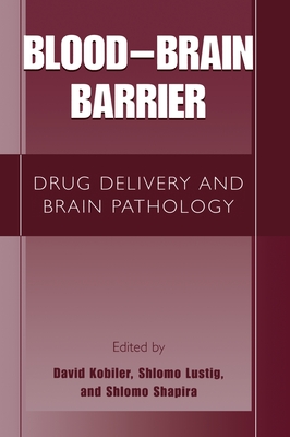 Blood Brain Barrier: Drug Delivery and Brain Pathology - Kobiler, David (Editor), and Lustig, Shlomo (Editor), and Shapira, Shlomo (Editor)