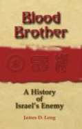 Blood Brother: a History of Israel's Enemy - James D. Long