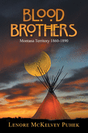 Blood Brothers: Montana Territory 1860-1890