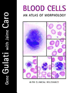 Blood Cells: An Atlas of Morphology with Clinical Relevance