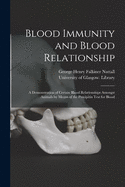 Blood Immunity and Blood Relationship [electronic Resource]: a Demonstration of Certain Blood Relationships Amongst Animals by Means of the Precipitin Test for Blood