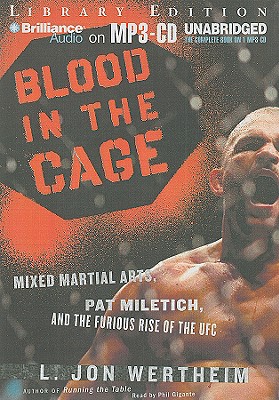 Blood in the Cage: Mixed Martial Arts, Pat Miletich, and the Furious Rise of the UFC - Wertheim, L Jon, and Gigante, Phil (Read by)