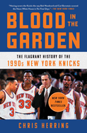 Blood in the Garden: The Flagrant History of the 1990s New York Knicks