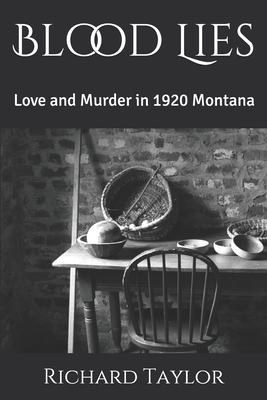 Blood Lies: Love and Murder in 1920 Montana - Taylor, Richard B