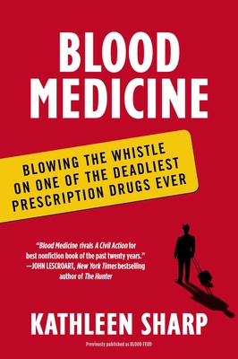 Blood Medicine: Blowing the Whistle on One of the Deadliest Prescription Drugs Ever - Sharp, Kathleen