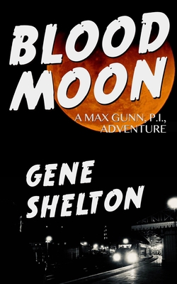 Blood Moon: A Max Gunn, P.I., Adventure - Shelton, Gene