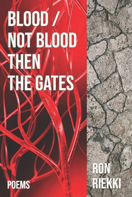 Blood / Not Blood Then the Gates: Poems - Riekki, Ron