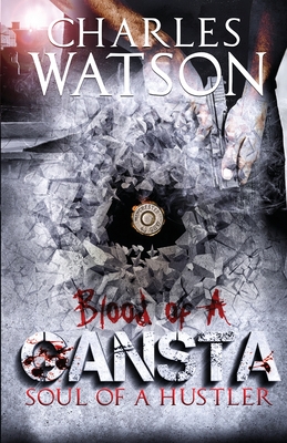 Blood of A Gangsta: Soul of A Hustler - Watson, Charles, and Robins, Navi' (Cover design by)