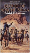 Blood of Apache Mesa - Andrews, Patrick E