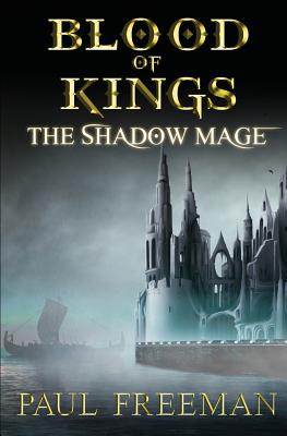 Blood Of Kings: The Shadow Mage - Freeman, Paul