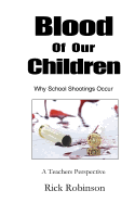 Blood of Our Children Why School Shootings Occur: A Teachers Perspective