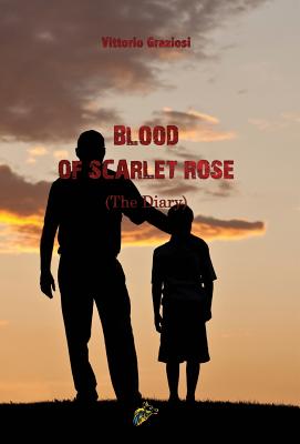 Blood of Scarlet Rose: (The Diary) - Graziosi, Vittorio, and Turoni, Monica (Editor), and Wolf, Wolf (Cover design by)