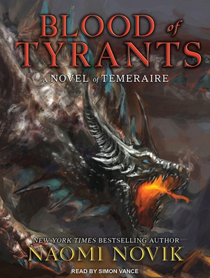 Blood of Tyrants - Novik, Naomi, and Vance, Simon (Narrator)