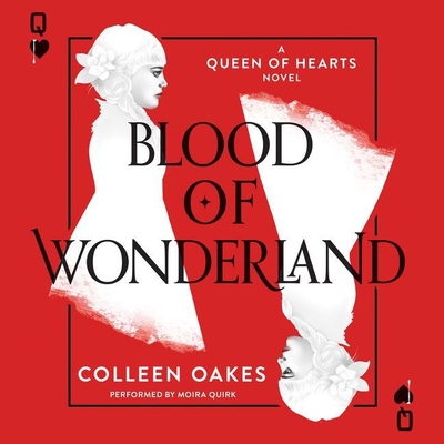 Blood of Wonderland - Oakes, Colleen, and Quirk, Moira (Read by)