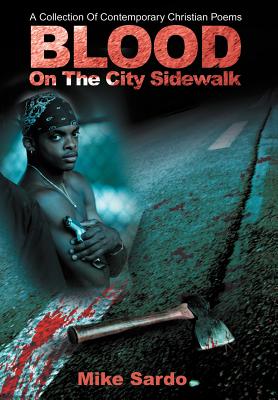 Blood on the City Sidewalk: A Collection of Contemporary Christian Poems - Sardo, Michael A