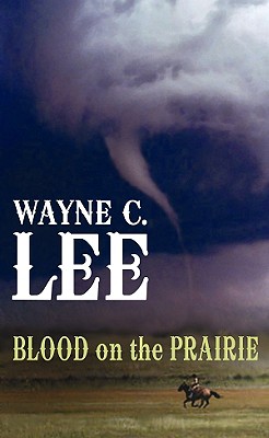 Blood on the Prairie - Lee, Wayne C