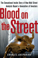 Blood on the Street: The Sensational Inside Story of How Wall Street Analysts Duped a Generation of Investors