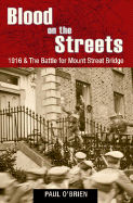 Blood on the Streets: 1916 & the Battle for Mount Street Bridge