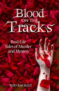 Blood On The Tracks: Real-Life Tales of Murder and Mystery