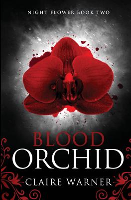 Blood Orchid: Night Flower Book 2 - Warner, Claire, and Jolly, Sarah (Editor), and Designs, Amygdala (Cover design by)