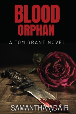 Blood Orphan: A Tom Grant Novel - Adair, Samantha, and Morrow, Michelle (Editor)