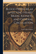 Blood Pressure as Affecting Heart, Brain, Kidneys, and General Circulation