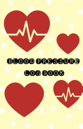 Blood Pressure Log Book: Daily Personal Record and Your Health Monitor Tracking Numbers of Notes Size 5.5x8.5 Inches 132 Pages