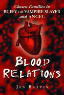 Blood Relations: Chosen Families in Buffy the Vampire Slayer and Angel