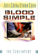 Blood Simple: The Screenplay - Coen, Joel, and Coen, Ethan, and Coen, Ethel