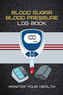 Blood Sugar Blood Pressure Log Book Monitor Your Health: Large Print Book For Dialy and Weekly Monitor Blood Sugar and Blood Pressure levels Journal Log Book, Diabetes and Hypertension Monitor Your Health, , 2 Years (110 Weeks)