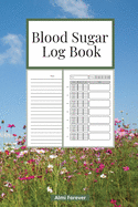 Blood Sugar Log Book: Diabetes Log Book 1.2 Weekly Blood Sugar Book, 108 Alternate Pages Sheets with Tables & Sheets with Lines Enough for 1 Years, 4 Time Before-After (Breakfast, Lunch, Dinner, Bedtime), Portable Size