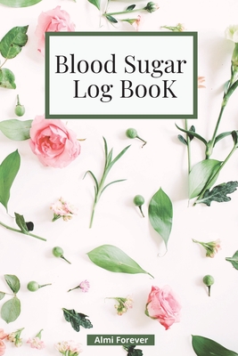 Blood Sugar Log Book -: Diabetes Log Book Weekly Blood Sugar Book, 108 Alternate Pages Sheets with Tables & Sheets with Lines Enough for 1 Years, 4 Time Before-After (Breakfast, Lunch, Dinner, Bedtime), Portable Size - Forever, Almi