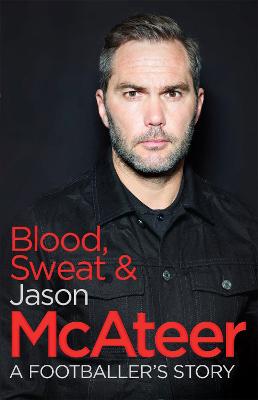 Blood, Sweat and McAteer: A Footballer's Story - McAteer, Jason