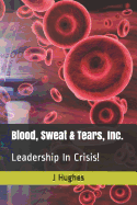 Blood, Sweat & Tears, Inc.: Leadership in Crisis!