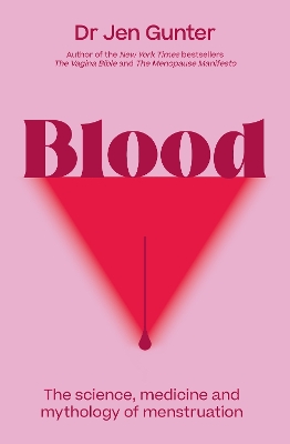 Blood: The science, medicine and mythology of menstruation - Gunter, Dr. Jennifer