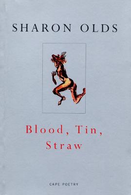 Blood, Tin, Straw - Olds, Sharon