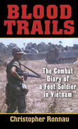 Blood Trails: The Combat Diary of a Foot Soldier in Vietnam