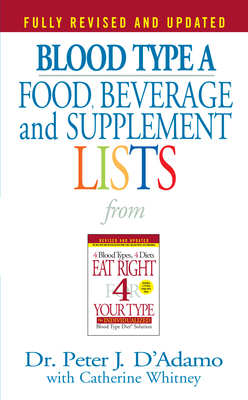 Blood Type a Food, Beverage and Supplement Lists - D'Adamo, Peter J, Dr., and Whitney, Catherine (Editor)