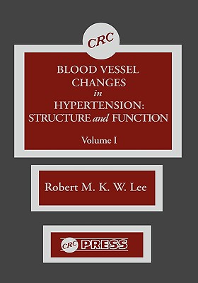 Blood Vessel Changes in Hypertension Structure and Function, Volume I - Lee, R M K W