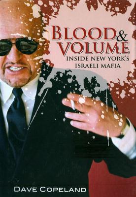 Blood & Volume: Inside New York S Israeli Mafia - Copeland, Dave