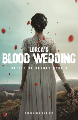 Blood Wedding - Lorca, Federico Garca, and Norris, Barney (Adapted by)